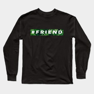 #friend Long Sleeve T-Shirt